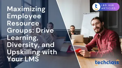 Maximizing Employee Resource Groups: Drive Learning, Diversity, and Upskilling with Your LMS