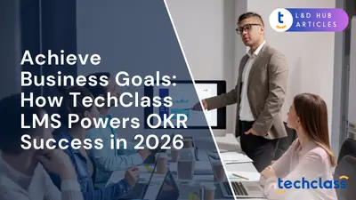 Achieve Business Goals: How TechClass LMS Powers OKR Success in 2026