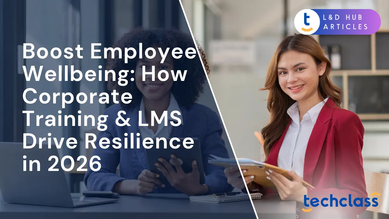 Boost Employee Wellbeing: How Corporate Training & LMS Drive Resilience in 2026