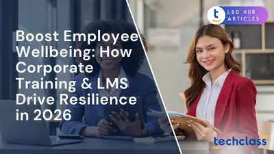 Boost Employee Wellbeing: How Corporate Training & LMS Drive Resilience in 2026