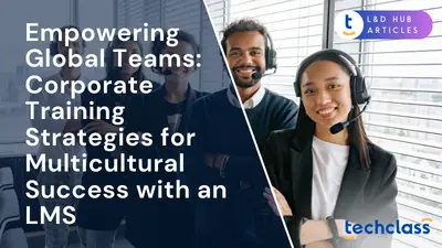 Empowering Global Teams: Corporate Training Strategies for Multicultural Success with an LMS