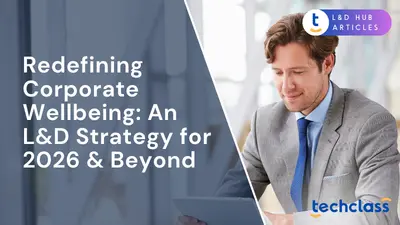 Redefining Corporate Wellbeing: An L&D Strategy for 2026 & Beyond