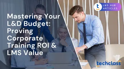 Mastering Your L&D Budget: Proving Corporate Training ROI & LMS Value