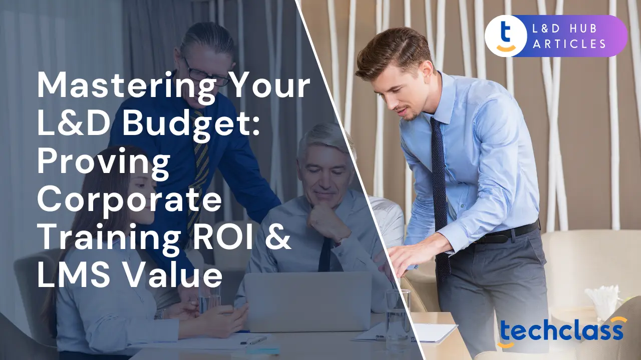 Mastering Your L&D Budget: Proving Corporate Training ROI & LMS Value