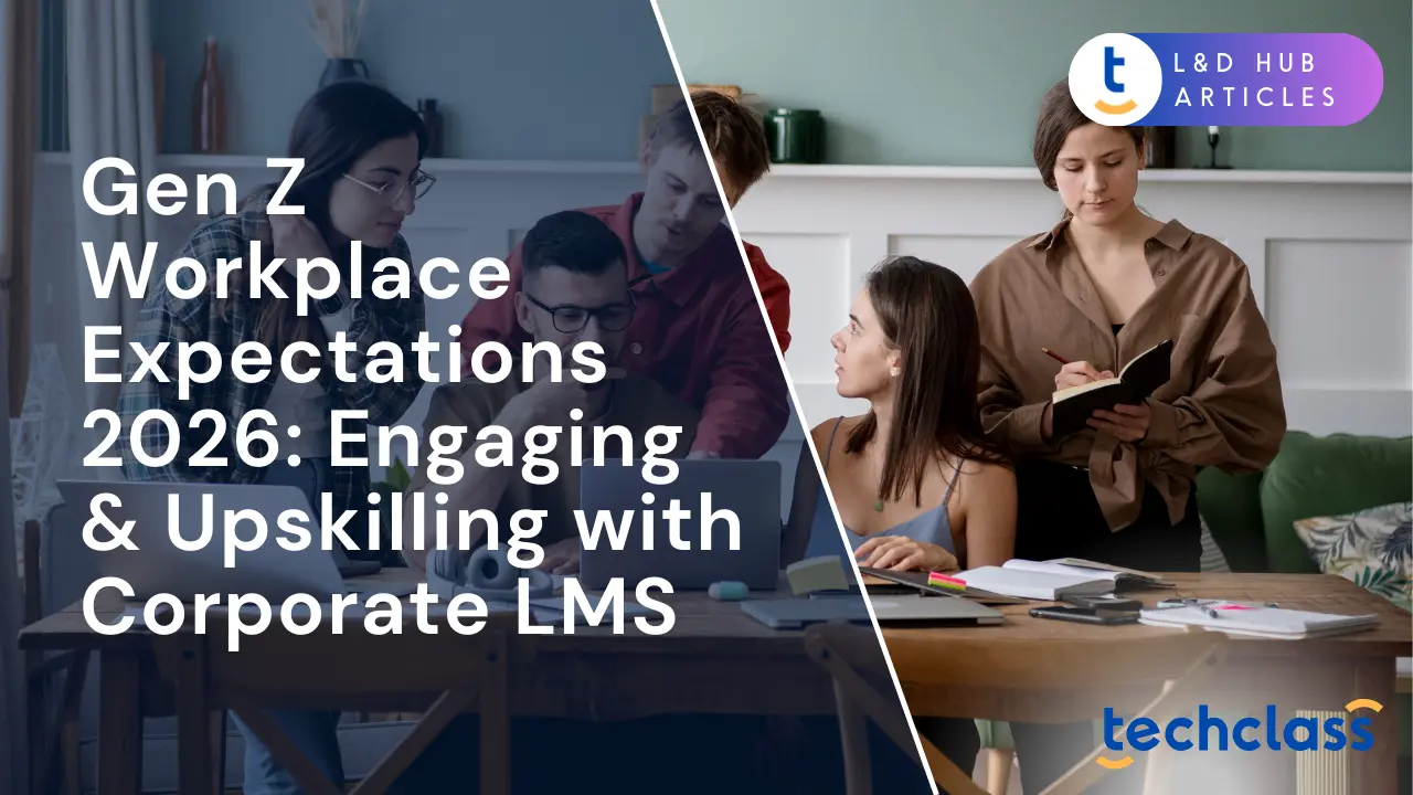 Gen Z Workplace Expectations 2026: Engaging & Upskilling with Corporate LMS