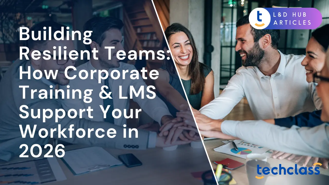 Building Resilient Teams: How Corporate Training & LMS Support Your Workforce in 2026
