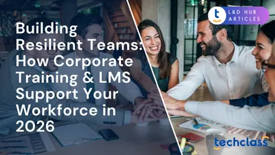 Building Resilient Teams: How Corporate Training & LMS Support Your Workforce in 2026