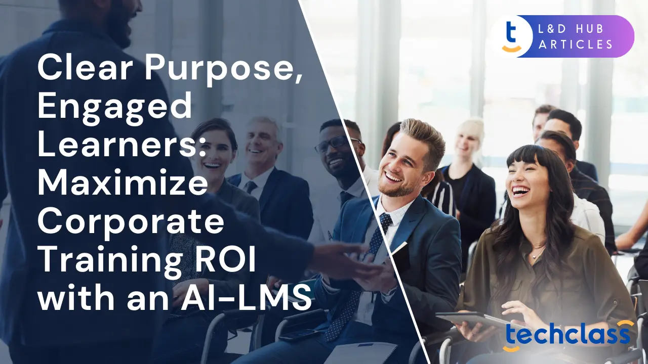 Clear Purpose, Engaged Learners: Maximize Corporate Training ROI with an AI-LMS