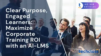 Clear Purpose, Engaged Learners: Maximize Corporate Training ROI with an AI-LMS