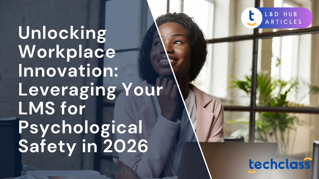 Unlocking Workplace Innovation: Leveraging Your LMS for Psychological Safety in 2026