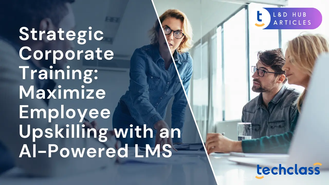 Strategic Corporate Training: Maximize Employee Upskilling with an AI-Powered LMS