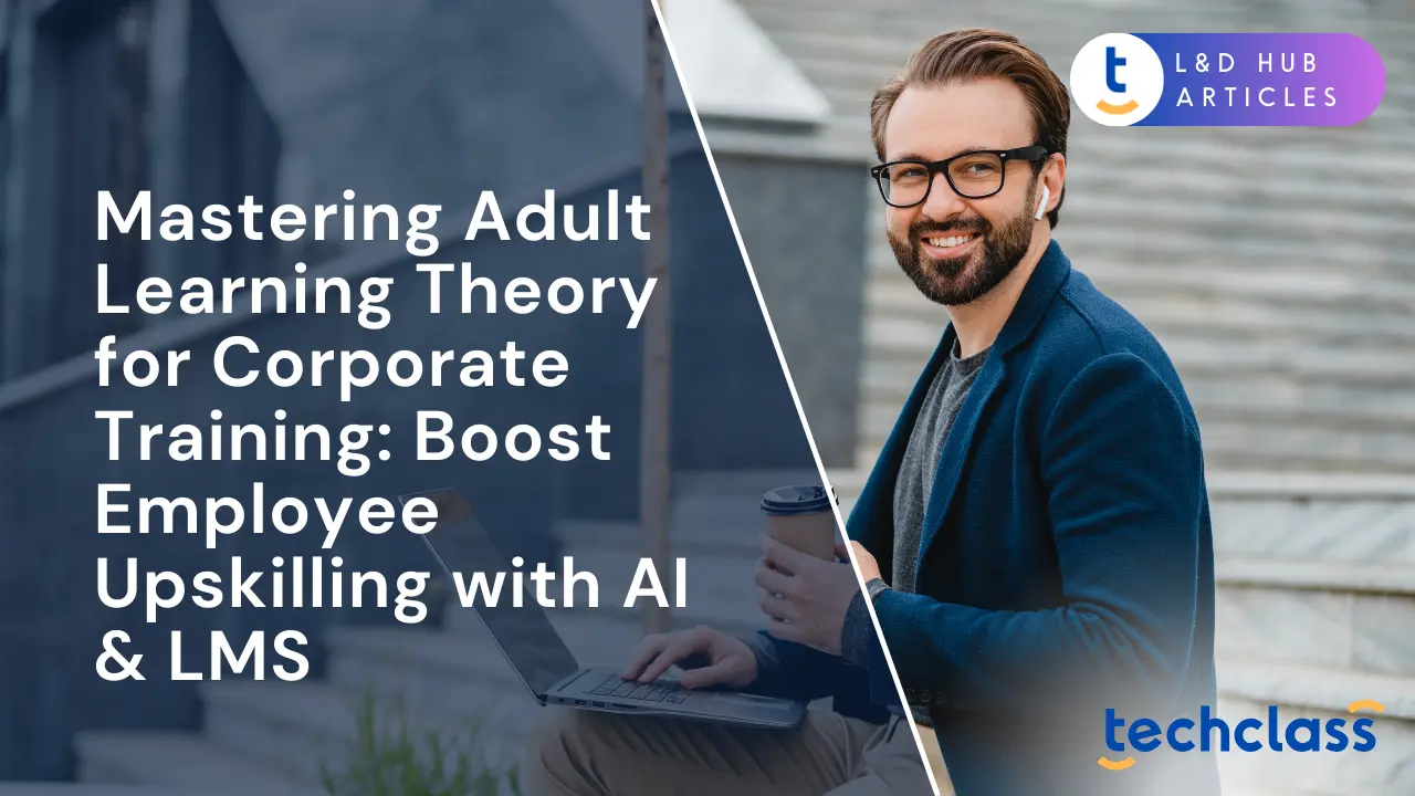 Mastering Adult Learning Theory for Corporate Training: Boost Employee Upskilling with AI & LMS