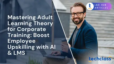 Mastering Adult Learning Theory for Corporate Training: Boost Employee Upskilling with AI & LMS