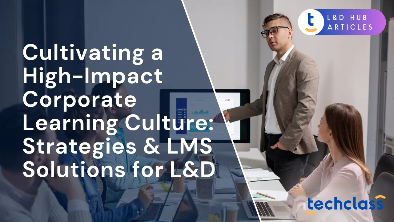 Cultivating a High-Impact Corporate Learning Culture: Strategies & LMS Solutions for L&D