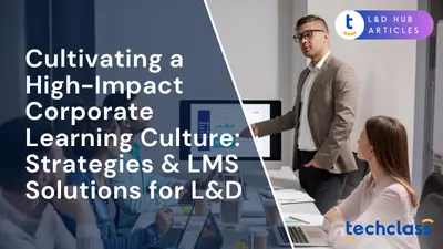 Cultivating a High-Impact Corporate Learning Culture: Strategies & LMS Solutions for L&D