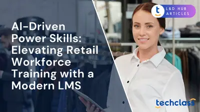 AI-Driven Power Skills: Elevating Retail Workforce Training with a Modern LMS