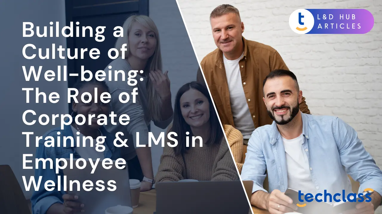 Building a Culture of Well-being: The Role of Corporate Training & LMS in Employee Wellness
