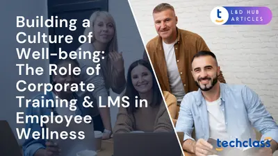 Building a Culture of Well-being: The Role of Corporate Training & LMS in Employee Wellness
