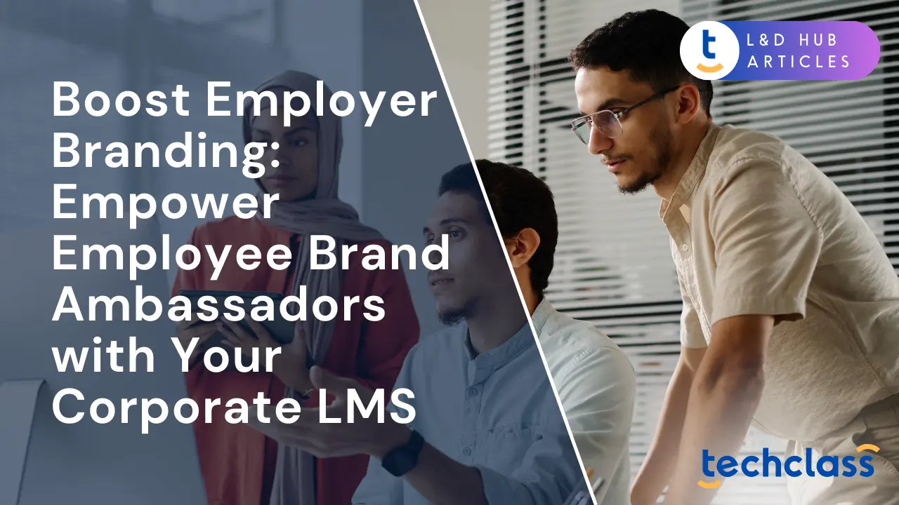 Boost Employer Branding: Empower Employee Brand Ambassadors with Your Corporate LMS