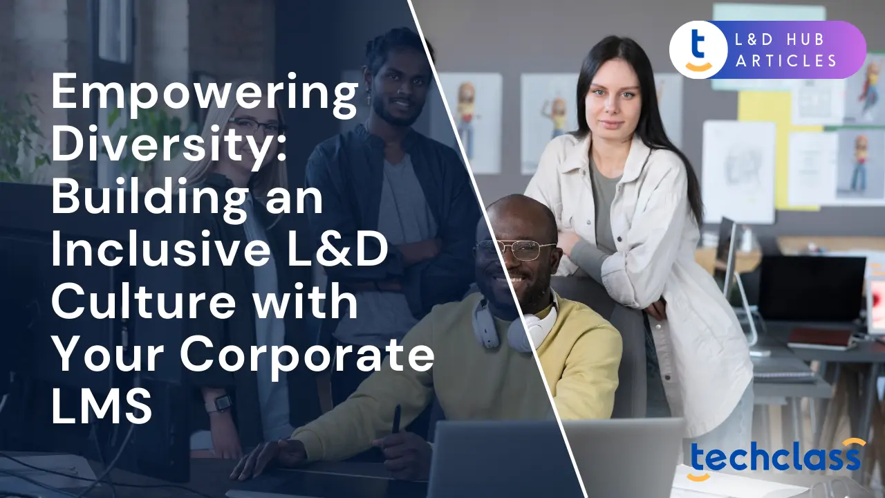 Empowering Diversity: Building an Inclusive L&D Culture with Your Corporate LMS