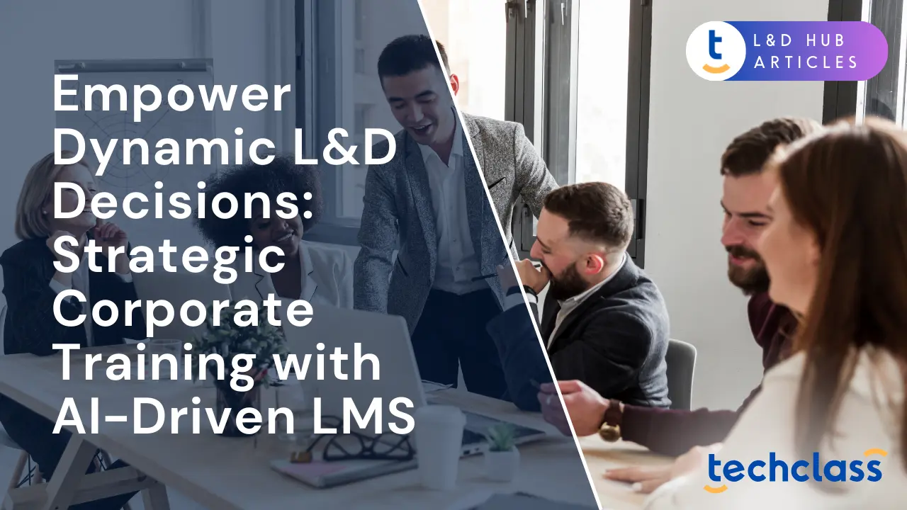 Empower Dynamic L&D Decisions: Strategic Corporate Training with AI-Driven LMS