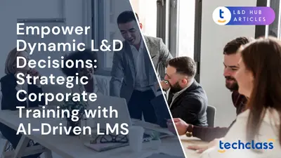 Empower Dynamic L&D Decisions: Strategic Corporate Training with AI-Driven LMS