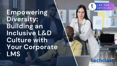 Empowering Diversity: Building an Inclusive L&D Culture with Your Corporate LMS