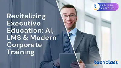 Revitalizing Executive Education: AI, LMS & Modern Corporate Training