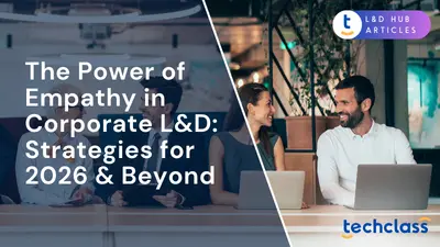 The Power of Empathy in Corporate L&D: Strategies for 2026 & Beyond