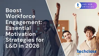 Boost Workforce Engagement: Essential Motivation Strategies for L&D in 2026