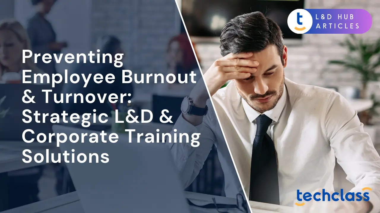 Preventing Employee Burnout & Turnover: Strategic L&D & Corporate Training Solutions