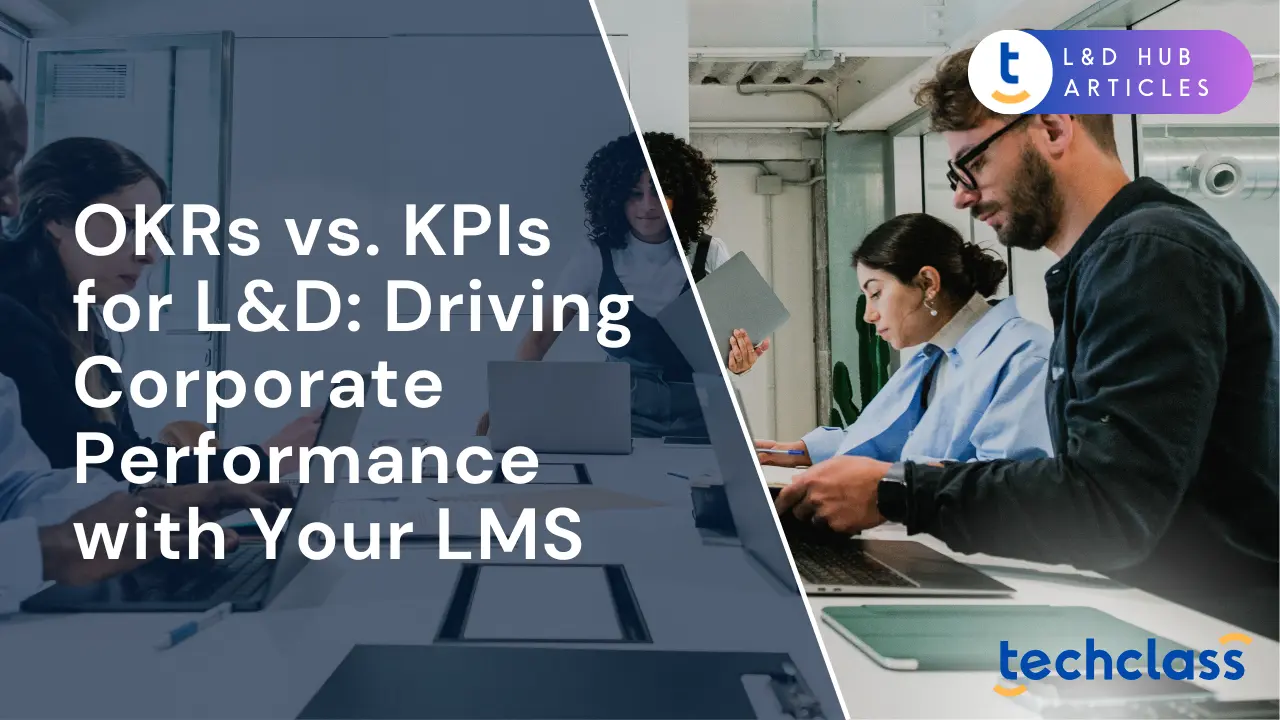 OKRs vs. KPIs for L&D: Driving Corporate Performance with Your LMS
