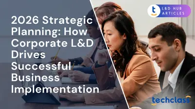 2026 Strategic Planning: How Corporate L&D Drives Successful Business Implementation