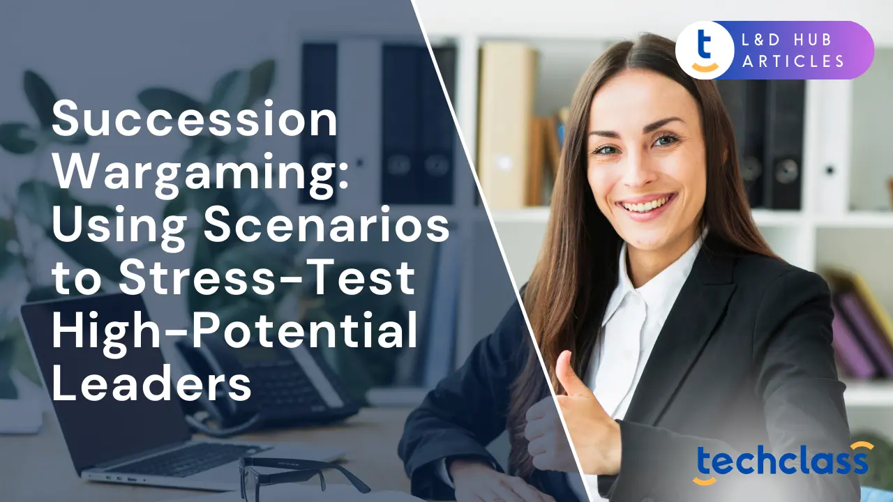 Succession Wargaming: Using Scenarios to Stress-Test High-Potential Leaders