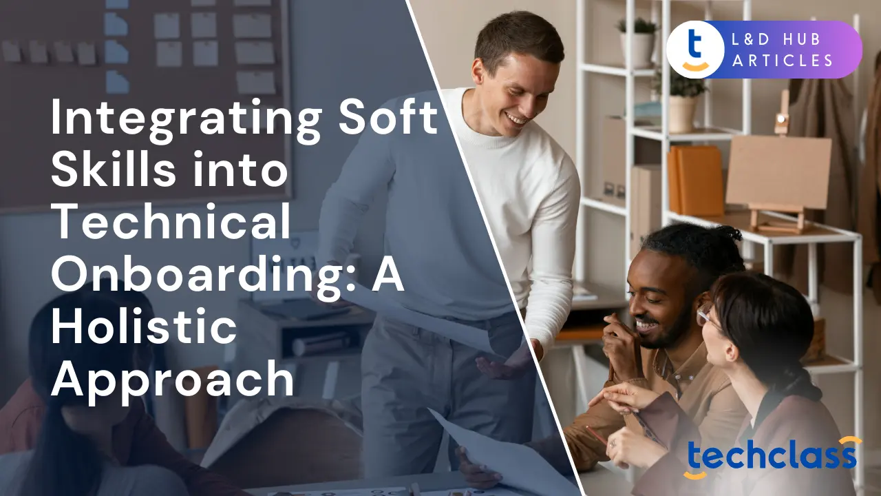 Integrating Soft Skills into Technical Onboarding: A Holistic Approach