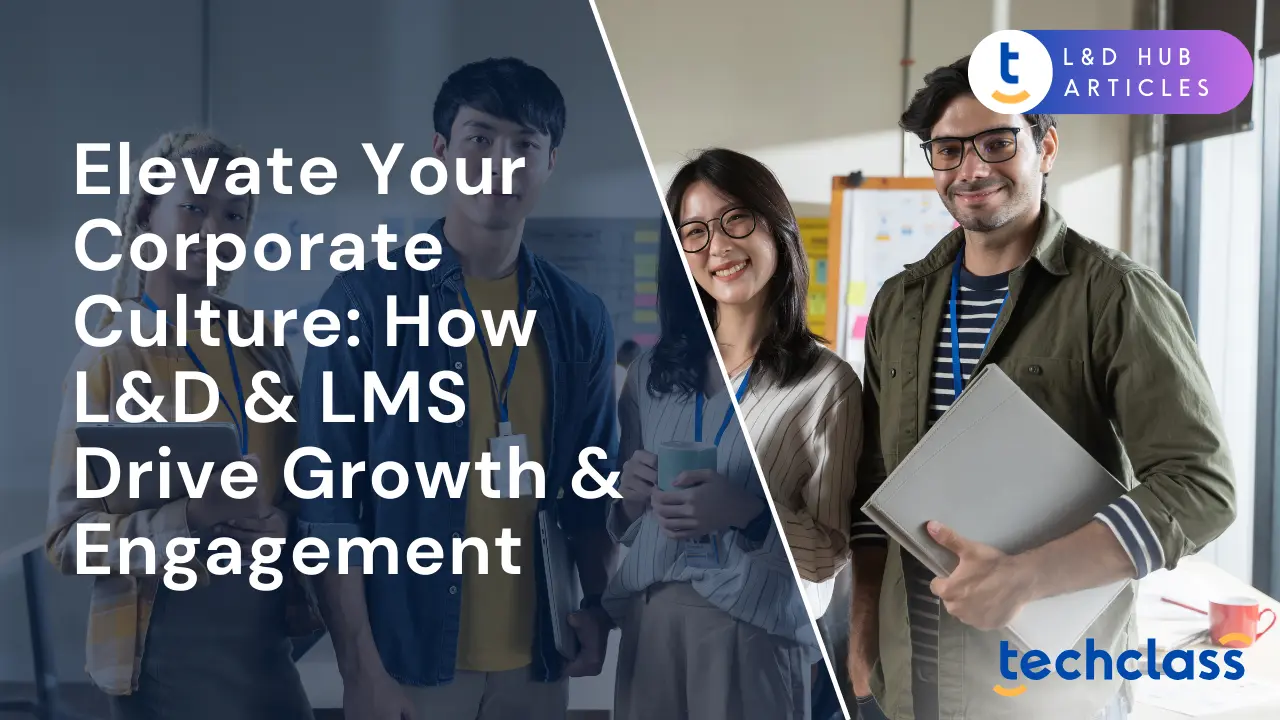 Elevate Your Corporate Culture: How L&D & LMS Drive Growth & Engagement