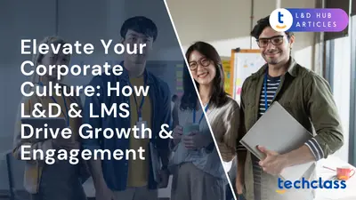 Elevate Your Corporate Culture: How L&D & LMS Drive Growth & Engagement