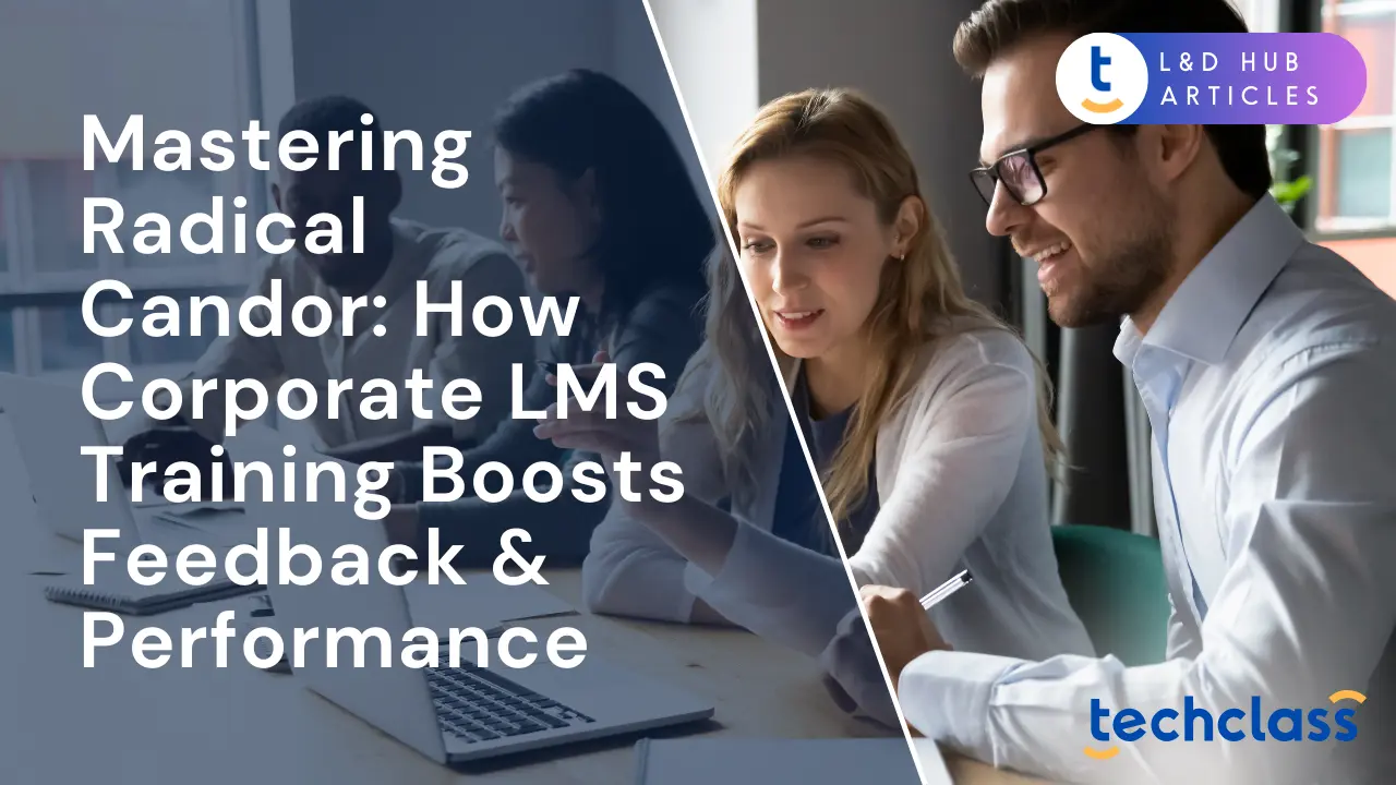 Mastering Radical Candor: How Corporate LMS Training Boosts Feedback & Performance