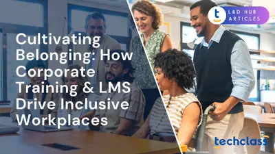 Cultivating Belonging: How Corporate Training & LMS Drive Inclusive Workplaces