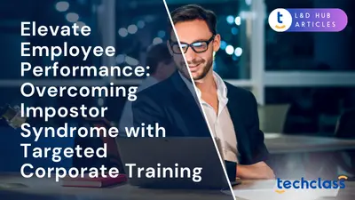 Elevate Employee Performance: Overcoming Impostor Syndrome with Targeted Corporate Training