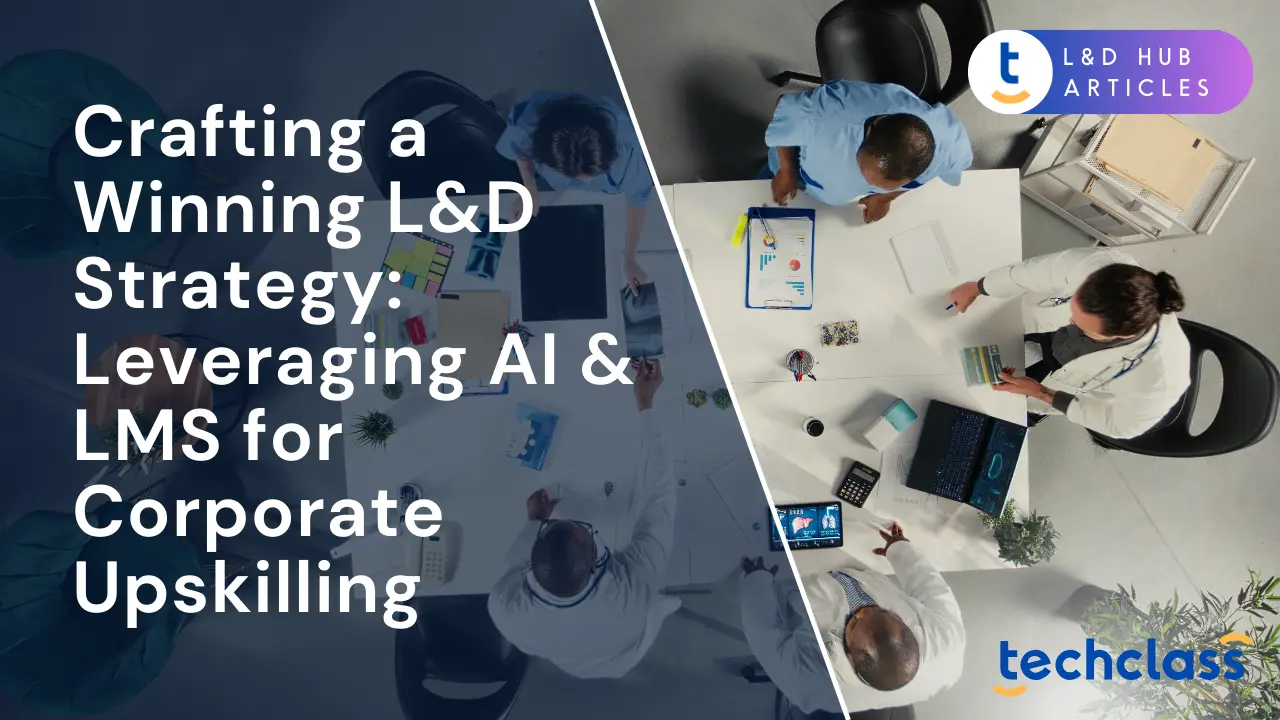 Crafting a Winning L&D Strategy: Leveraging AI & LMS for Corporate Upskilling