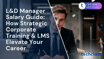 L&D Manager Salary Guide: How Strategic Corporate Training & LMS Elevate Your Career