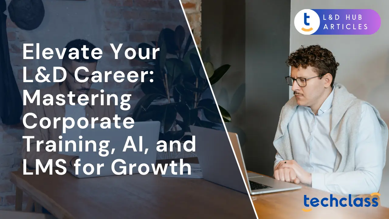 Elevate Your L&D Career: Mastering Corporate Training, AI, and LMS for Growth