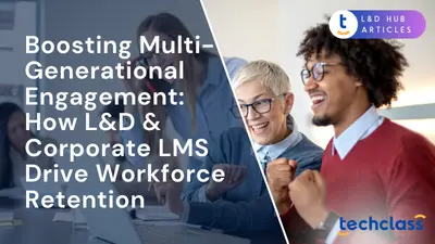 Boosting Multi-Generational Engagement: How L&D & Corporate LMS Drive Workforce Retention