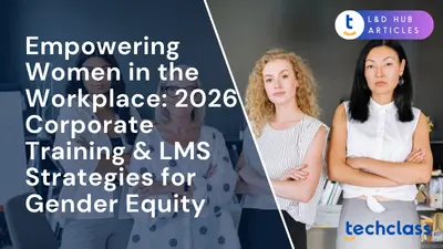 Empowering Women in the Workplace: 2026 Corporate Training & LMS Strategies for Gender Equity