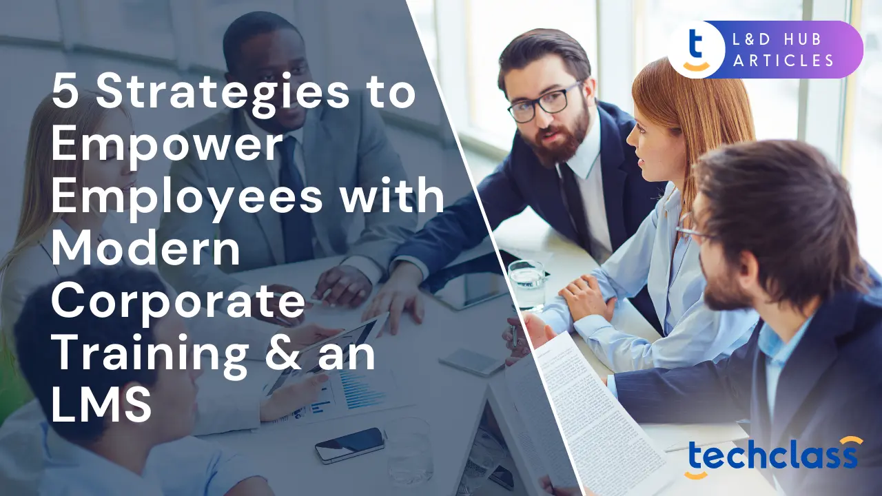 5 Strategies to Empower Employees with Modern Corporate Training & an LMS