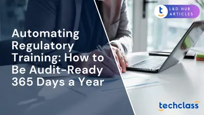 Automating Regulatory Training: How to Be Audit-Ready 365 Days a Year