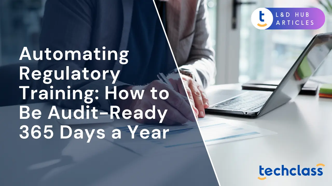 Automating Regulatory Training: How to Be Audit-Ready 365 Days a Year