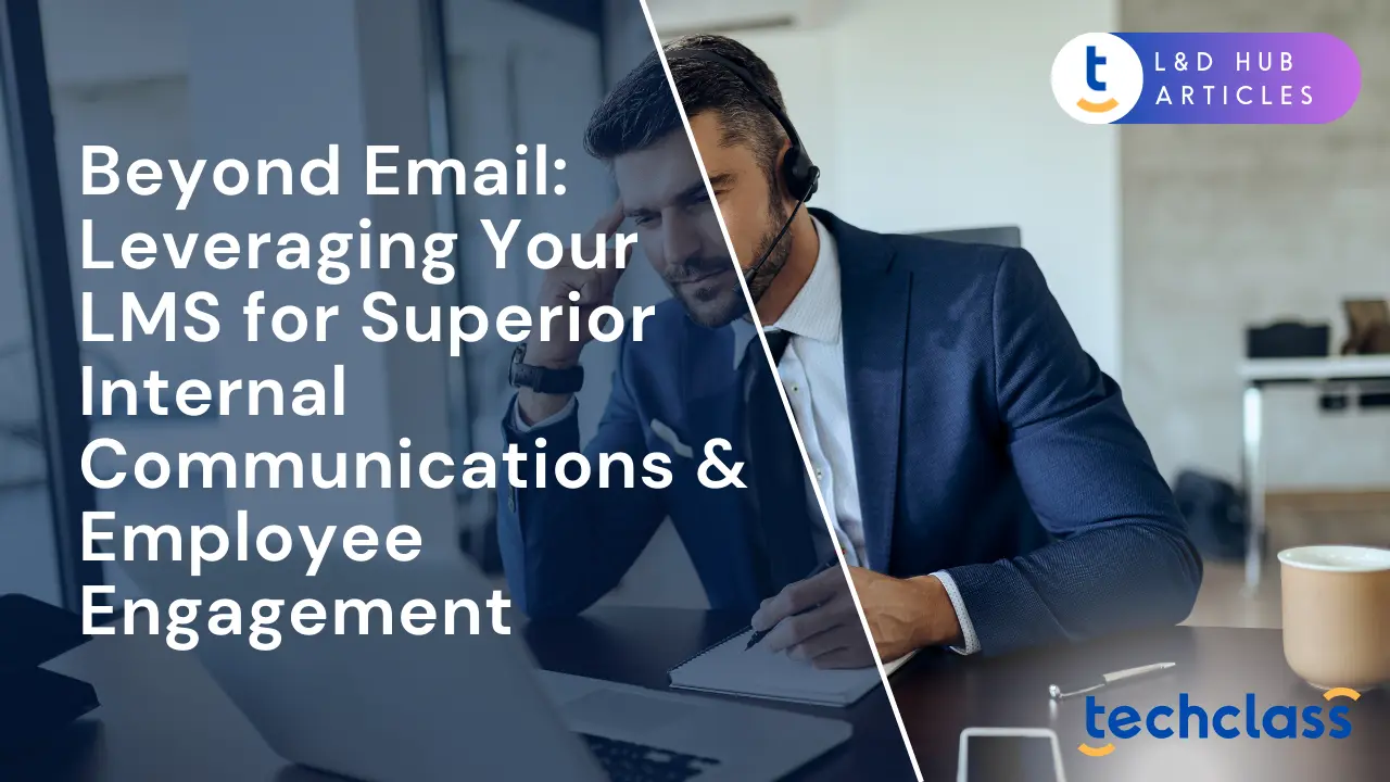 Beyond Email: Leveraging Your LMS for Superior Internal Communications & Employee Engagement