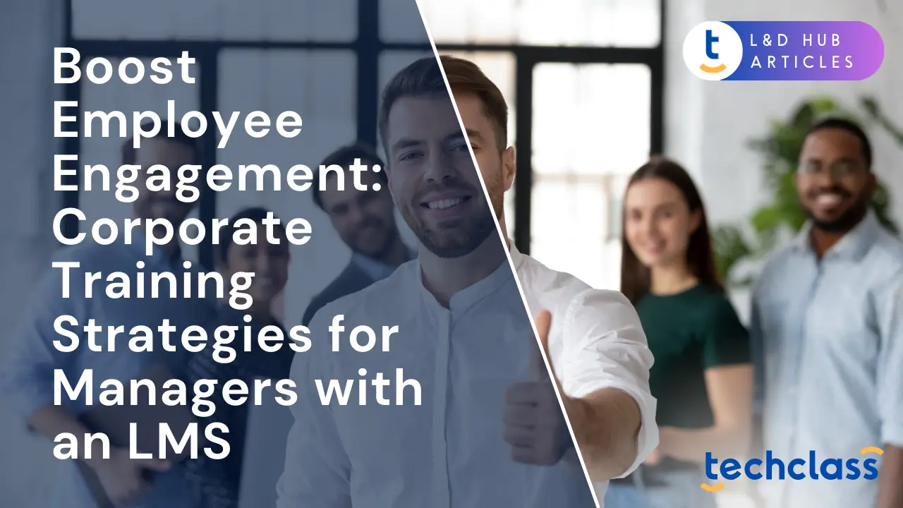 Boost Employee Engagement: Corporate Training Strategies for Managers with an LMS